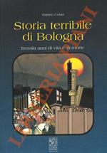 Storia terribile di Bologna. Tremila anni di vita e di morte