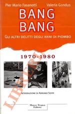 Bang Bang. Gli altri delitti degli anni di piombo. 1970-1980