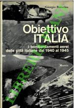 Obiettivo Italia. I bombardamenti aerei delle città italiane dal 1940 al 1945