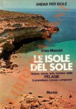 Le isole del sole. Natura, storia, arte, turismo delle Pelagie (Lampedusa, Linosa, Lampione)