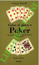 Come si gioca a Poker.  Meccanismo tecnico - Psicologia del gioco - Regolamento