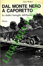 Dal Monte Nero a Caporetto. Le dodici battaglie dell'Isonzo (1915-1917)