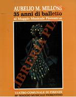 Aurelio M. Milloss 35 anni di balletto al Maggio Musicale Fiorentino