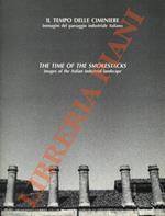 Il tempo delle ciminiere. Immagini del paesaggio industriale italiano. The time of the smokestacks. Images of the Italian industrial landscape