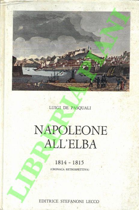 Napoleone all'Elba. 1814-1815 (cronaca retrospettiva) - Luigi De Pascalis - copertina