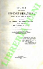 Storia dell'antica Legione Straniera creata nel 1831, licenziata nel 1838 ... Voltata in italiano da Camillo Zanetti