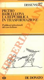 Repubblica in trasformazione. Problemi istituzionali del caso italiano