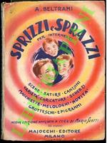 Sprizzi e sprazzi per intermezzi. Scene, satire, canzoni, varietà, caricature, melologhi, grotteschi, attualita, macchiette, epigrammi, scherzi, novità.