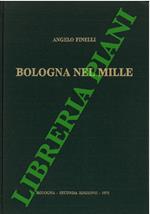 Bologna nel Mille. Identificazione della cerchia che le appartenne a quel tempo. Studi storici-archeologigi-topografici e ricostruzioni.