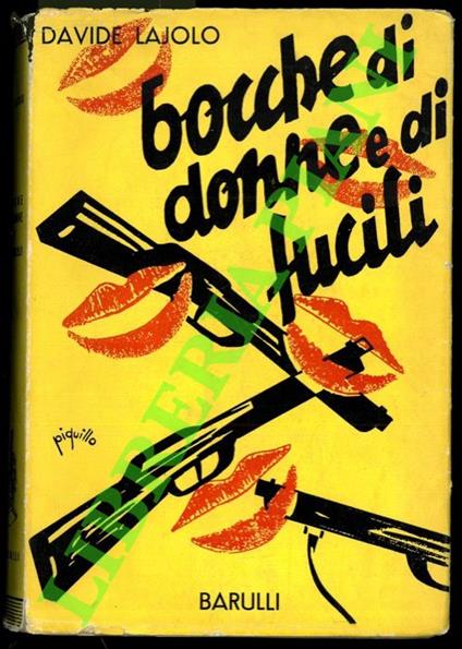 Bocche di donne e di fucili. Con prefazione del Generale Annibale Bergonzoli (Barba elettrica). - Davide Lajolo - copertina