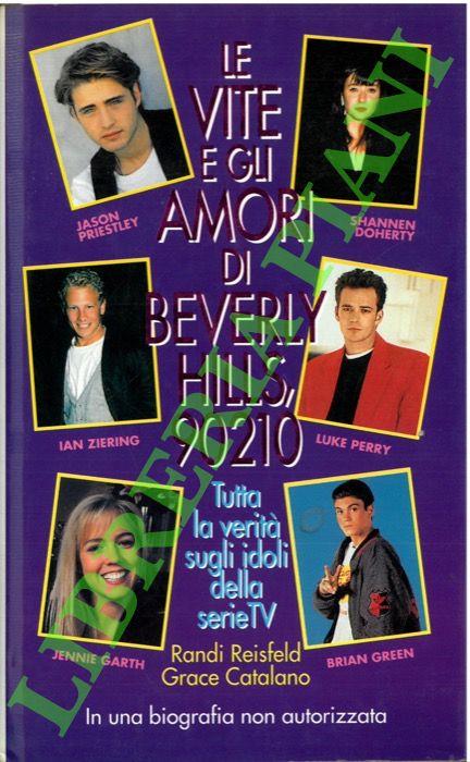 Le vite e gli amori di Berverly Hills, 90210. In una biografia non autorizzata - Randi Reisfeld - copertina