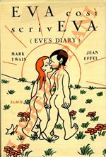 Eva così scriveva (Eve's Diary). Tradotto dal manoscritto originale da Mark Twain. Cronaca figurata di Jean Effel