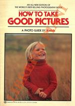 How to Take Good Pictures. A Photo Guide by Kodak