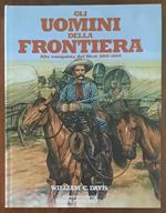 Gli uomini della frontiera. Alla conquista del West 1800 - 1899