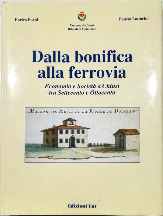 Dalla bonifica alla ferrovia Economia e società a Chiusi tra Settecento e Ottocento - copertina