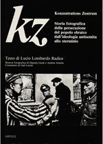 KZ Konzentrations Zentrum Storia fotografica della persecuzione del popolo ebraico dall'ideologia antisemita allo sterminio