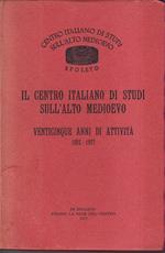 Il Centro italiano di Studi sull'Alto Medioevo Venticinque anni di attività 1952 - 1977