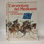 L' avventura del Medioevo in Oriente e in Occidente