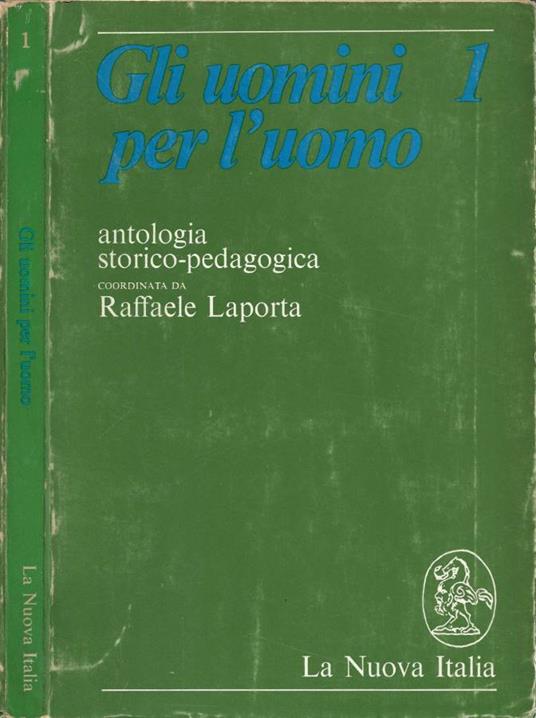 Gli uomini per l'uomo: Antologia storico-pedagogica. Vol. I - Raffaele Laporta - copertina