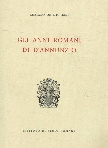 Gli anni romani di D'Annunzio - Eurialo De Michelis - copertina