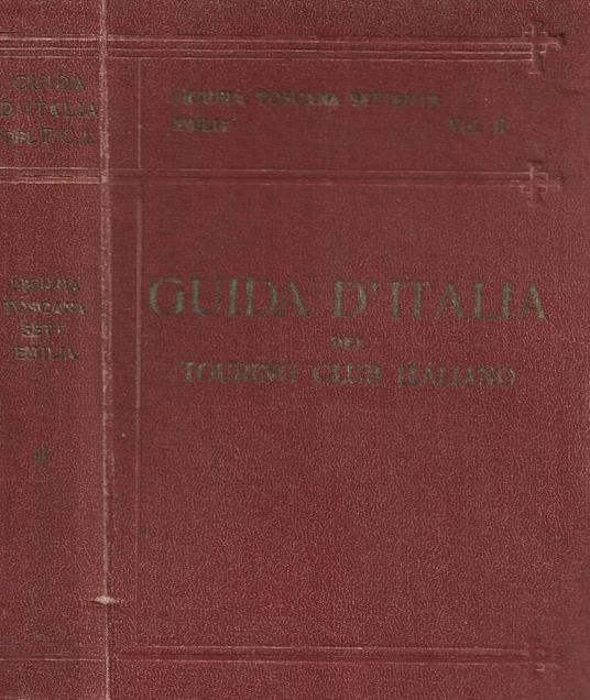 Guida d'Italia del Touring Club Italiano. Liguria, Toscana settentrionale, Emilia. Secondo volume - Luigi V. Bertarelli - copertina