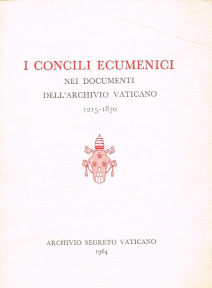 I Concili Ecumenici nei documenti dell'archivio vaticano 1215-1870 - copertina