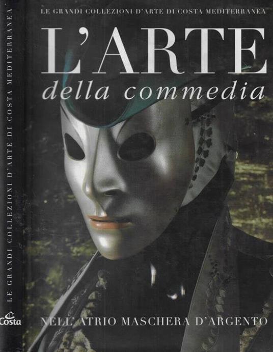 L' arte della Commedia. Nell'atrio maschera d'argento - copertina