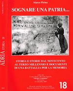 Adria Storia 18. Sognare una patria…storia e storie dal Novecento al terzo millennio e documenti di una battaglia per la memoria