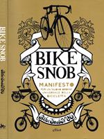 Bike snob. Manifesto per un nuovo ordine universale della bicicletta