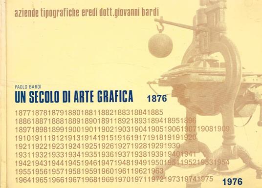 Un secolo di arte grafica 1876-1976 - Paolo Bardi - copertina