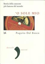 O sole mio. Storia della canzone più famosa del mondo