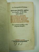 Delle opere burlesche aggiunte a quelle di M. Francesco Berni. Di M. Pietro Aretino, di M. Ludovico Dolce, di M. Francesc. Sansovino, del sig. Girol. Benivieni, del sig. Nicolo' Martelli, et di diversi altri autori nuovamente raccolto e con diligenza