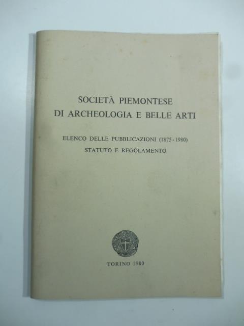 Elenco delle pubblicazioni (1875-1980), statuto e regolamento. Societa' piemontese di archeologia e belle arti - copertina