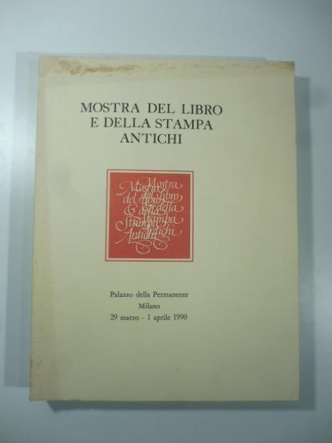 Mostra del libro e della stampa antichi. Palazzo della Permanente Milano 29 marzo-1 aprile 1990 - copertina