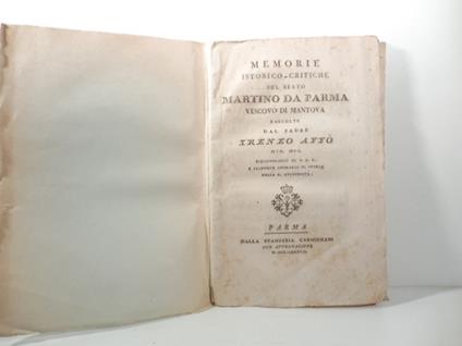 Memorie istorico-critiche del beato Martino da Parma vescovo di Mantova raccolte dal padre Ireneo Affo' min. oss.. - Ireneo Affò - copertina