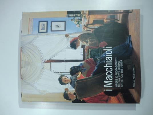 I macchiaioli. Opere e protagonisti di una rivoluzione artistica (1861 - 1869) - Francesca Dini - copertina