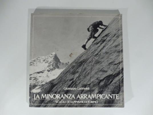 La minoranza arrampicante. Scuole di alpinismo a Torino - Giuseppe Garimoldi - copertina