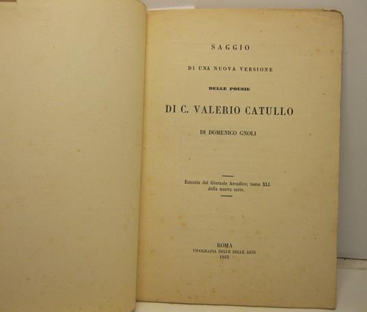 Saggio di una nuova versione delle poesie di C. Valerio Catullo. Estratto dal Giornale Arcadico, tomo XLI della nuova serie - Domenico Gnoli - copertina