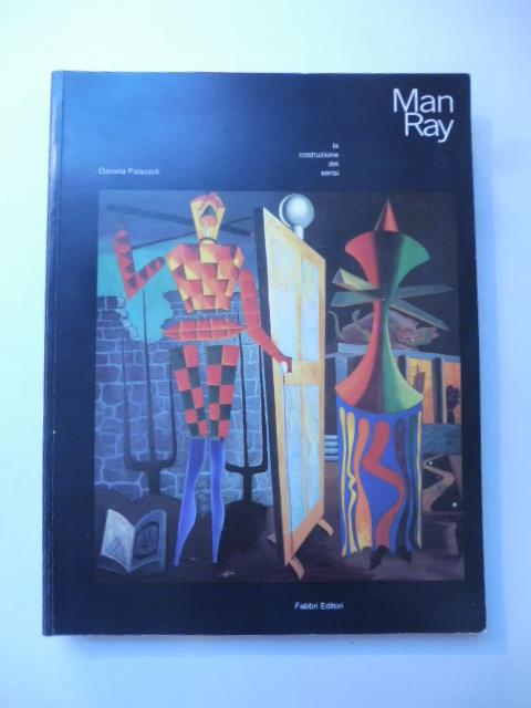 Man Ray. La costruzione dei sensi - Daniela Palazzoli - copertina