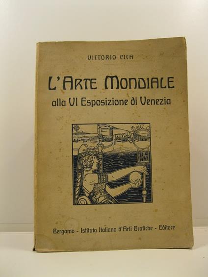 L' arte mondiale alla VI Esposizione di Venezia con 389 illustrazioni e 2 tricromie - Vittorio Pica - copertina