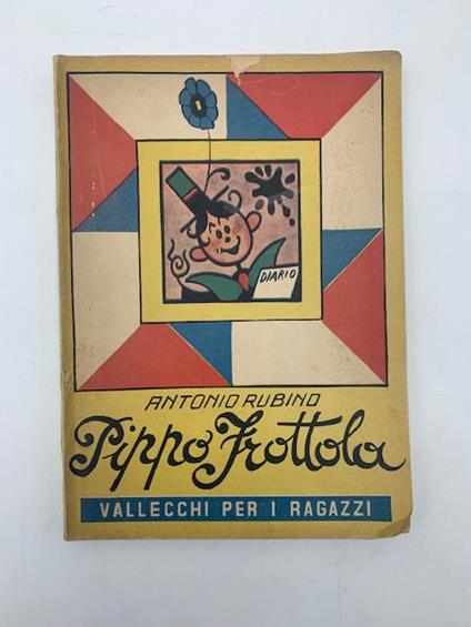 Pippo frottola. Diario di un bimbo moderno scritto e illustrato da lui medesimo - Antonio Rubino - copertina