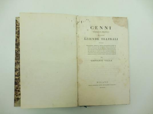 Cenni teorico-pratici sulle aziende teatrali ossia osservazioni generali e speciali per servire di norma in tutti i contratti che riguardano teatri e virtuosi.. - Giovanni Valle - copertina