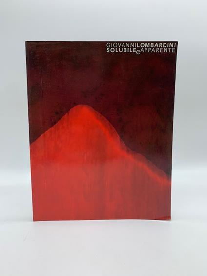 Giovanni Lombardini. Solubile e apparente. Opere 1999/2001 - Marco Vallora - copertina