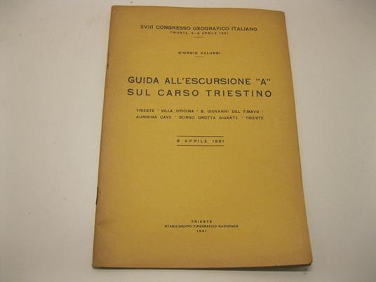 Guida all'escursione A sul Carso triestino. Trieste - Villa Opicina - S. Giovanni del Timavo - Aurisina Cave - Borgo Grotta Gigante - Trieste 6 aprile 1961 - Giorgio Valussi - copertina