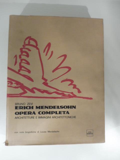 Erich Mendelsohn. Opera completa. Architetture e immagini architettoniche. Con note biografiche di Louise Mendelsohn - Bruno Zevi - copertina