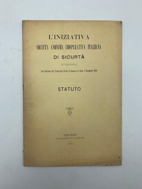 L' iniziativa Societa' anonima cooperativa italiana di sicurta' autorizzata con decreto del Tribunale Civile di Genova in data 2 dicembre 1891. Statuto - copertina