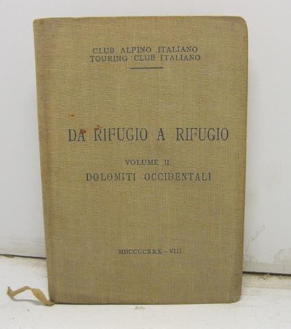 Club Alpino italiano. Touring Club Italiano. Da rifugio a rifugio. Volume II. Dolomiti occidentali con 1 carta, 12 schizzi e 72 fotografie - copertina