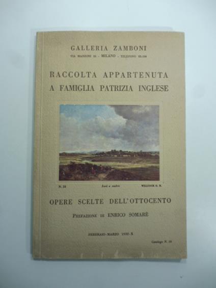 Opere scelte dell'ottocento appartenute a famiglia patrizia inglese residente in Italia. prefazione di Enrico Somare'. Galleria Zamboni. Milano. Febbraio - Marzo - copertina