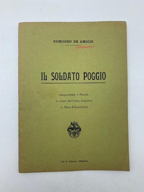 Il soldato Poggio. Inaugurandosi il ricordo in onore dell'eroico artigliere in Masio (Alessandria) - Edmondo De Amicis - copertina