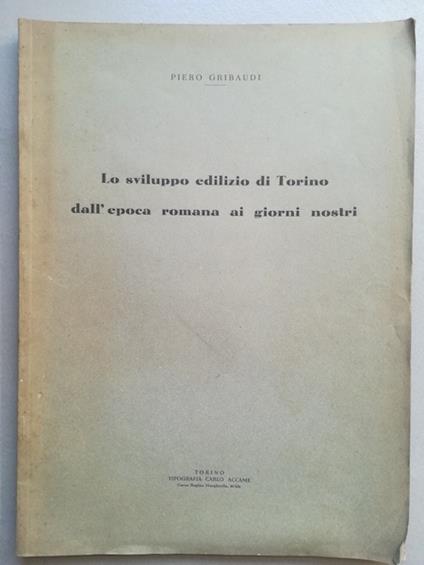 Lo sviluppo edilizio di Torino dall'epoca romana ai giorni nostri - Piero Gribaudi - copertina